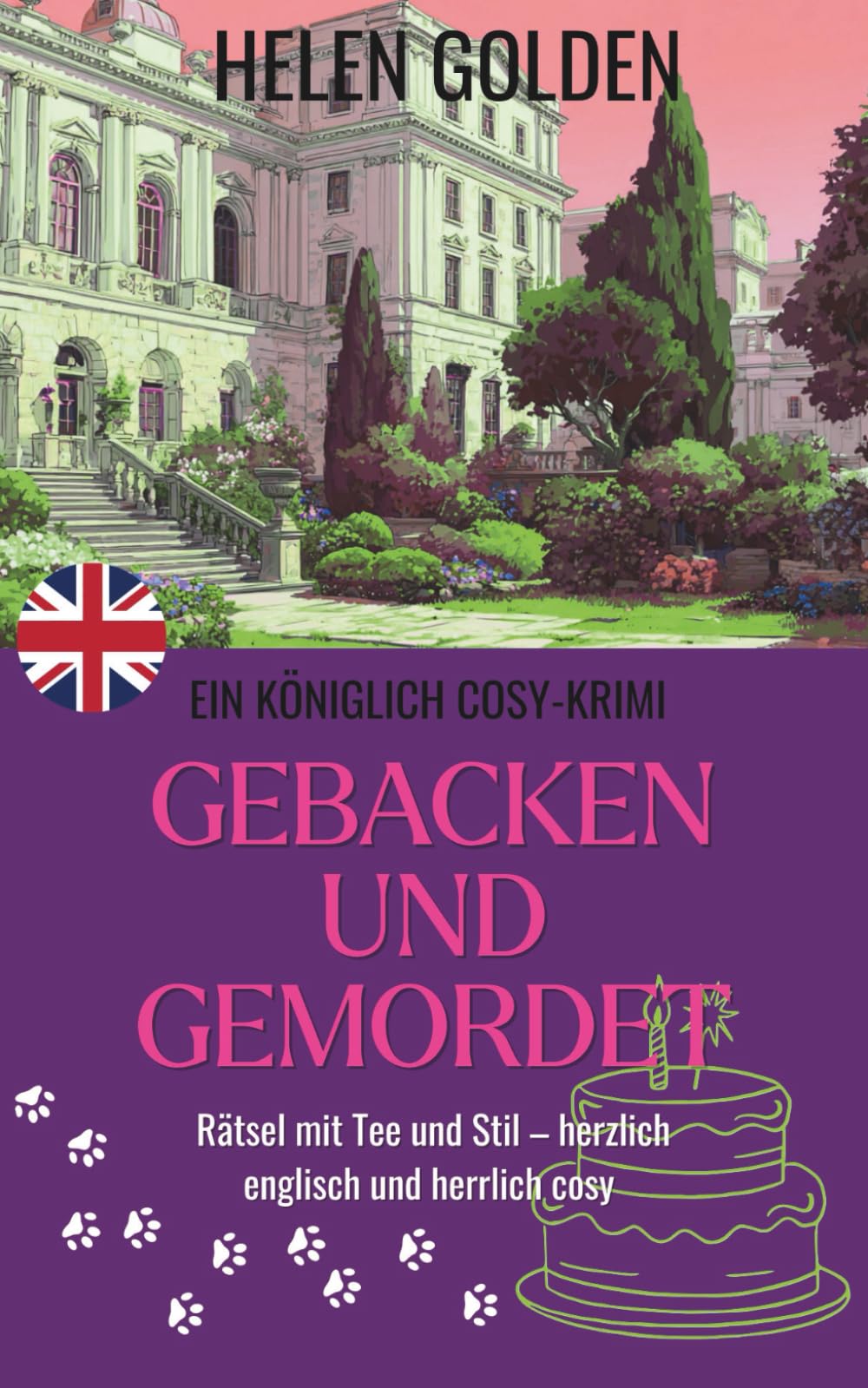 Gebacken und Gemordet (Ein Königlich Cosy-Krimi): Rätsel mit Tee und Stil – herzlich englisch und herrlich cosy