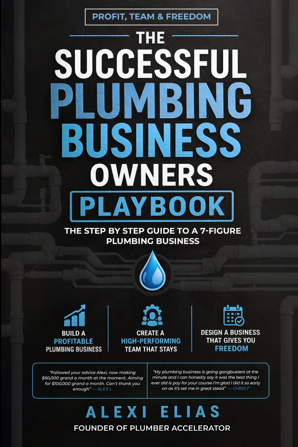 THE SUCCESSFUL PLUMBING BUSINESS OWNERS PLAYBOOK for Profit, Team & Freedom: The Step By Step Guide To A 7 Figure Plumbing Business