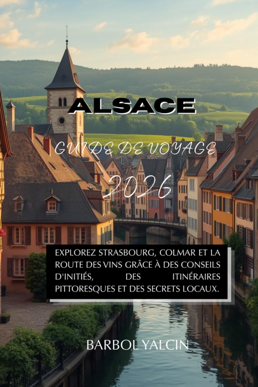 Guide de voyage d'Alsace 2026: Explorez Strasbourg, Colmar et la Route des Vins grâce à des conseils d'initiés, des itinéraires pittoresques et des secrets locaux.