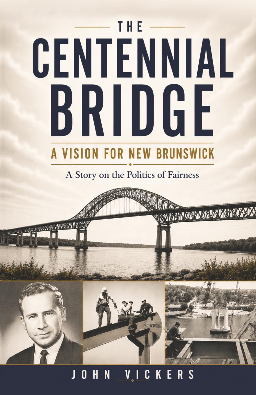 The Centennial Bridge: A Vision for New Brunswick (Miramichi History 1750 - Present)