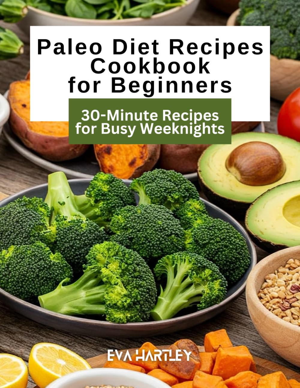 Paleo Diet Recipes Cookbook for Beginners: 30-Minute Recipes for Busy Weeknights