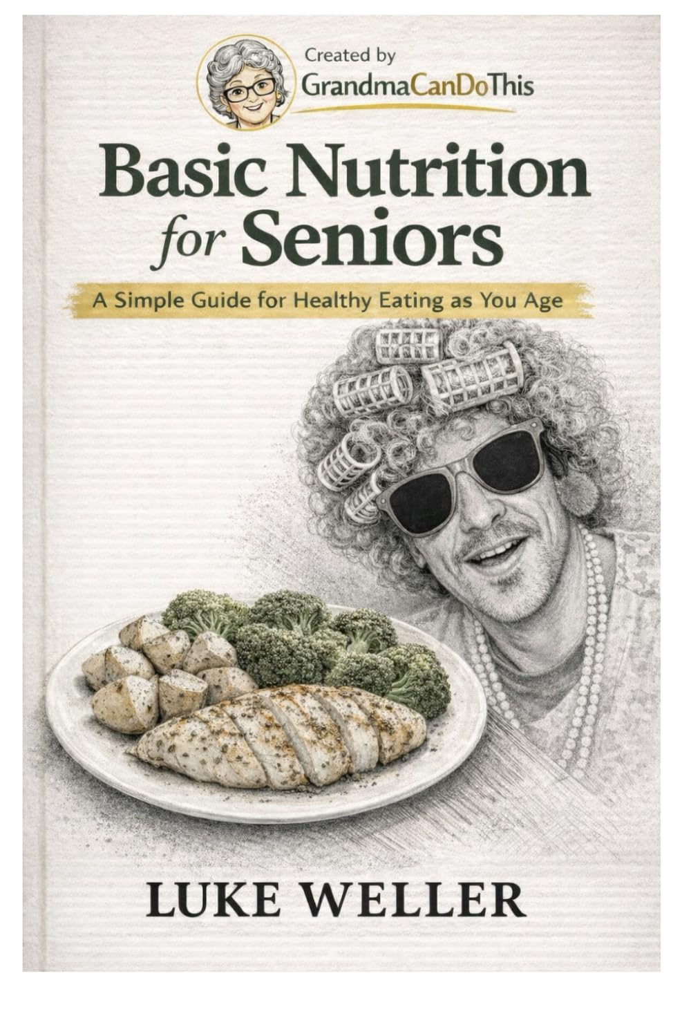 Basic Nutrition for Seniors: A Simple Guide for Healthy Eating as You Age