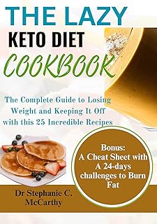 The Lazy Keto Diet Cookbook: The Complete Guide to Losing Weight and Keeping It Off with this 25 Incredible Recipes ( BONUS: A Cheat Sheet with A 24-day challenge to Burn Fat)