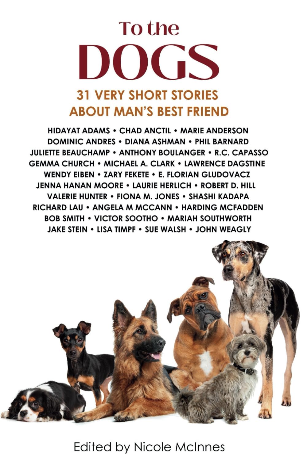 To The Dogs: 31 Very Short Stories About Man's Best Friend