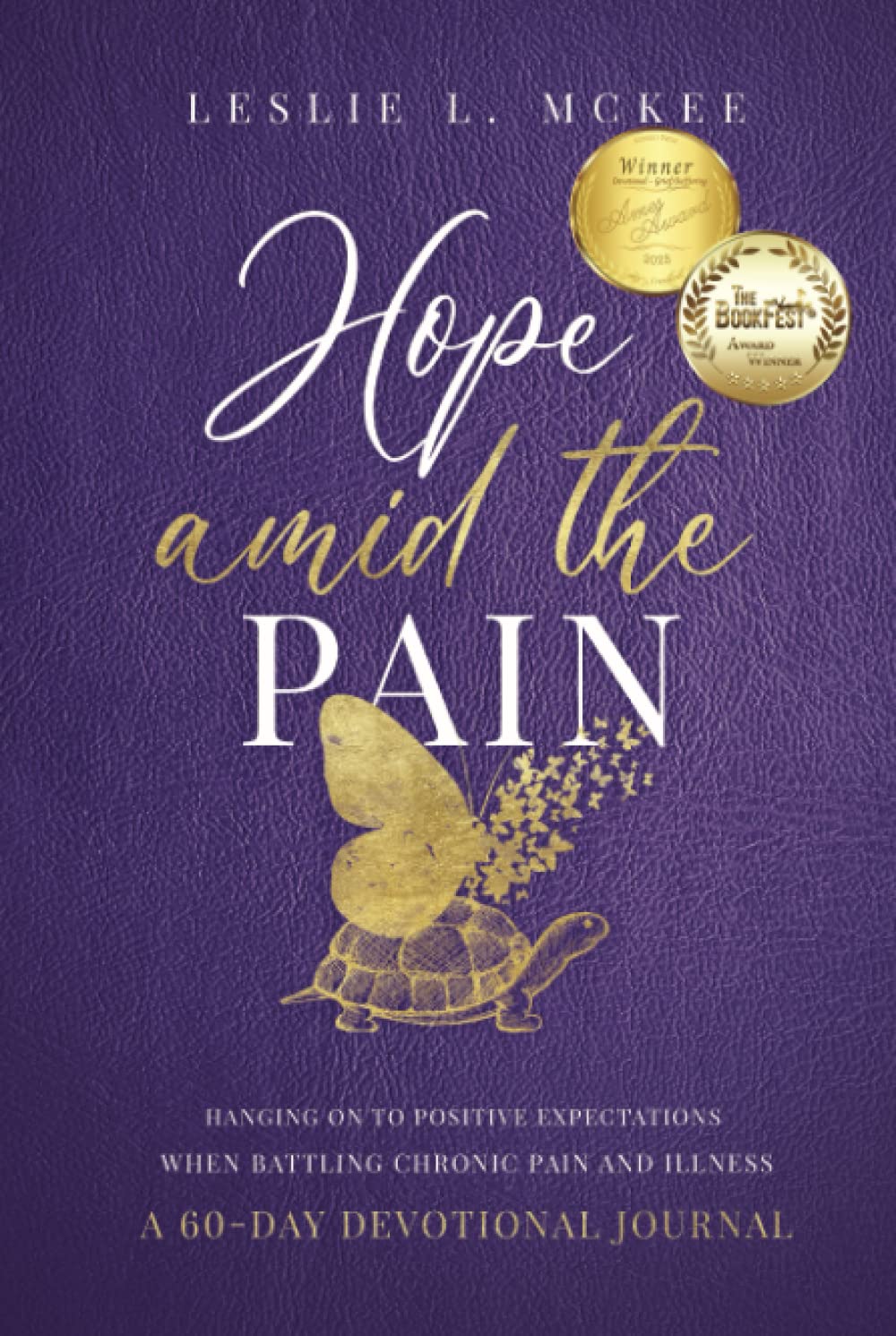 Hope Amid the Pain: Hanging On to Positive Expectations When Battling Chronic Pain and Illness, A 60-Day Devotional Journal