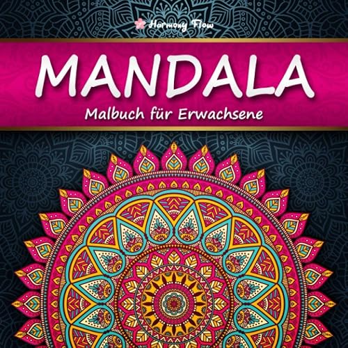 Mandala Malbuch für Erwachsene: 100 bezaubernde Mandalas zum Ausmalen und Entspannen | XXL-Malbuch für eine kreative Beschäftigung und Stressabbau | Harmony Flow