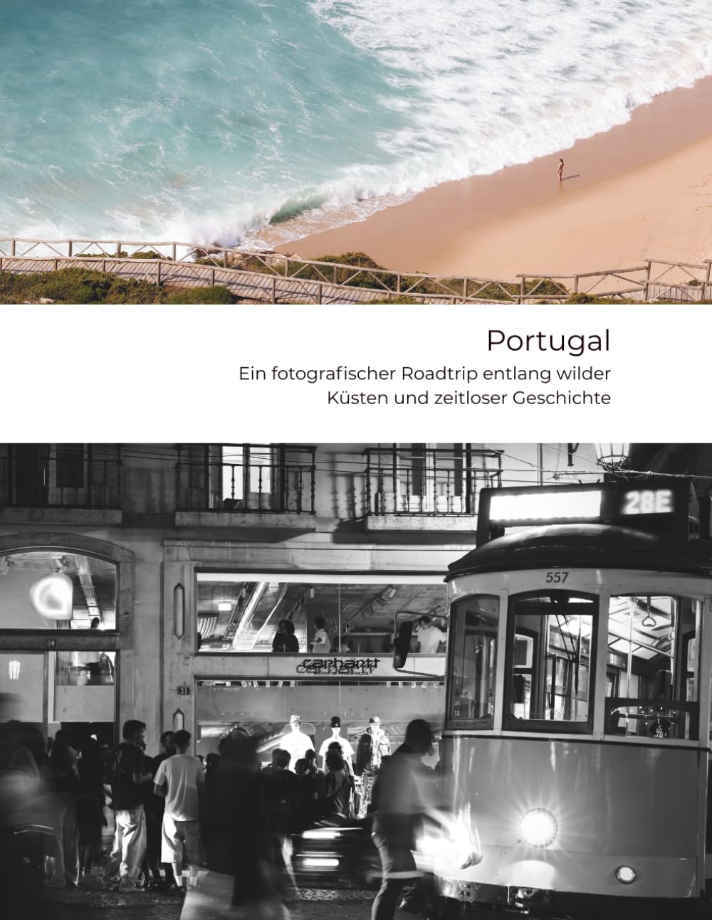 Portugal - Ein fotografischer Roadtrip entlang wilder Küsten und zeitloser Geschichte: Natur | Nostalgie | Narrative
