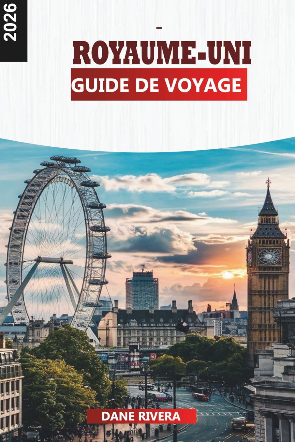 ROYAUME-UNI GUIDE DE VOYAGE 2026: Explorez l'Angleterre, l'Écosse et le Pays de Galles avec des villes, des châteaux et des paysages
