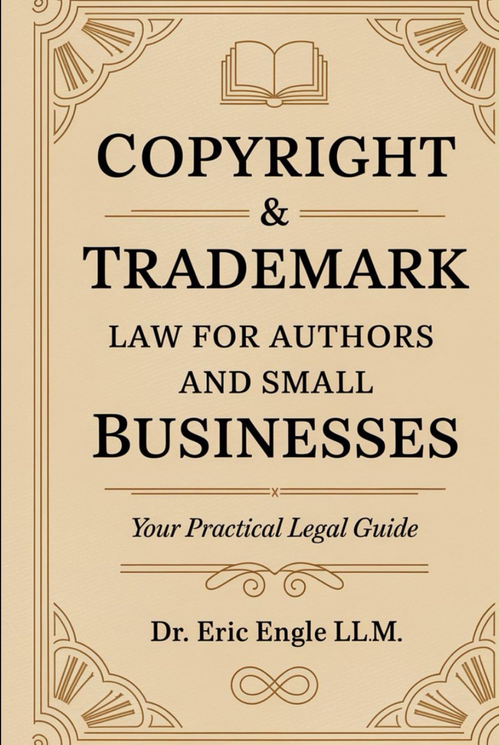 Copyright & Trademark Law for Authors and Small Businesses: Your practical Legal Guide Book to Copyright, Trademark, IP, Licenses and Assignments ... the Craft of Clear Legal Communication)