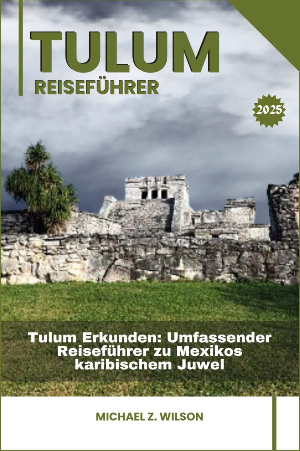 TULUM REISEFÜHRER: Tulum Erkunden: Umfassender Reiseführer zu Mexikos karibischem Juwel