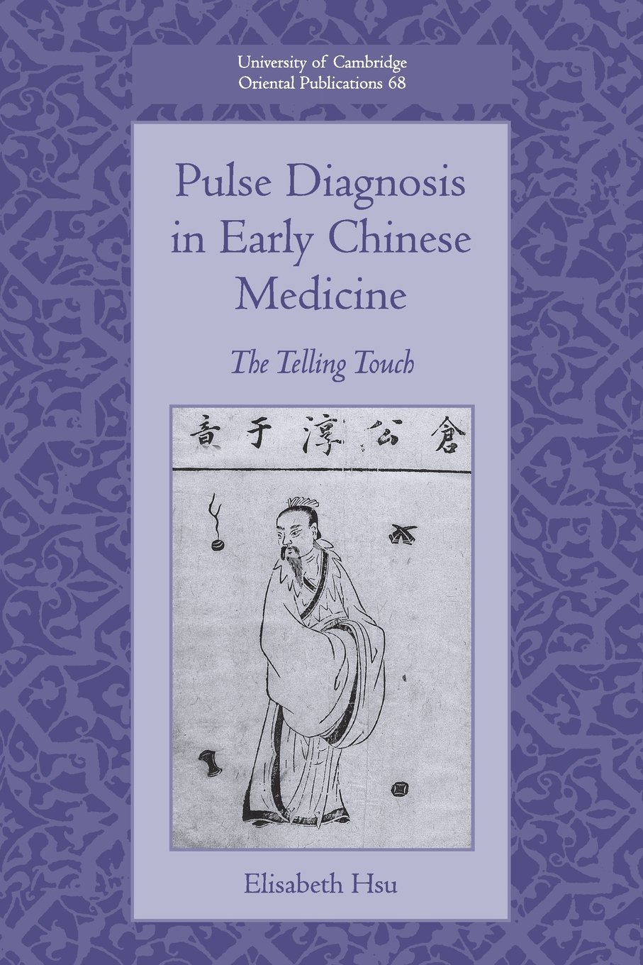 Pulse Diagnosis in Early Chinese Medicine: The Telling Touch: 68 (University of Cambridge Oriental Publications, Series Number 68)