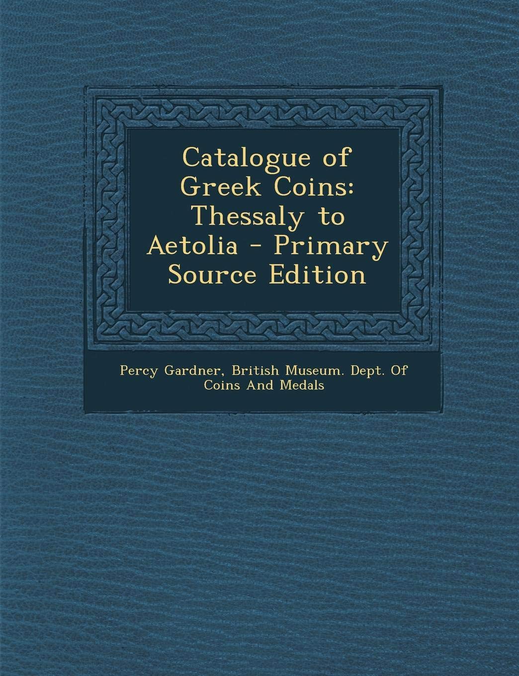 Amazon Catalogue of Greek Coins Thessaly to Aetolia Gardner, Percy