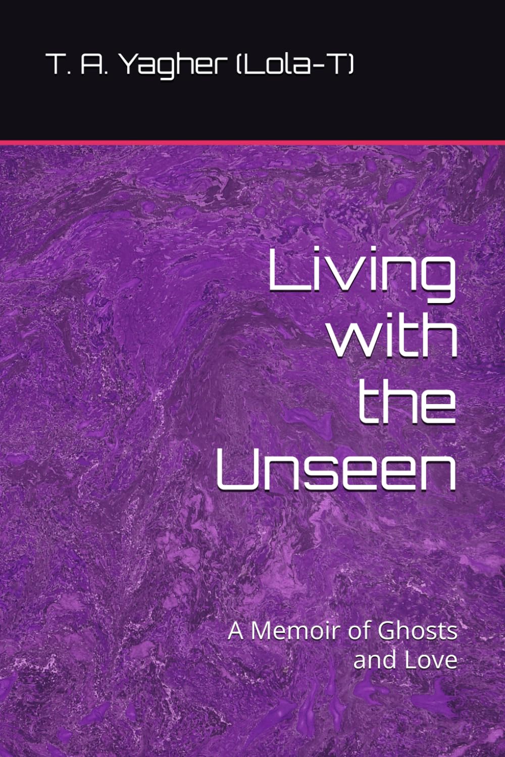 Living with the Unseen: A Memoir of Ghosts and Love
