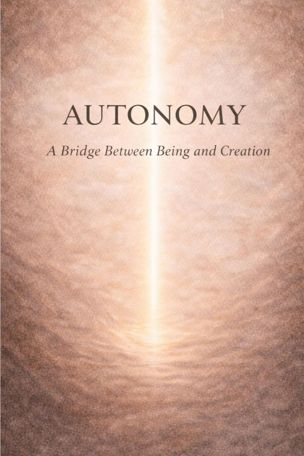 AUTONOMY: A Bridge Between Being and Creation (The Creation Cycle Series)