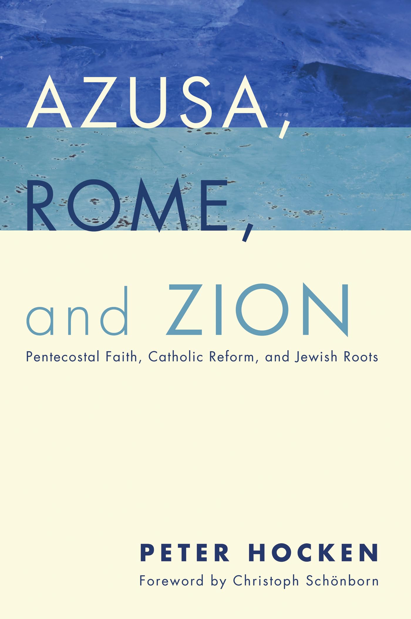 Azusa, Rome, and Zion: Pentecostal Faith, Catholic Reform, and Jewish Roots
