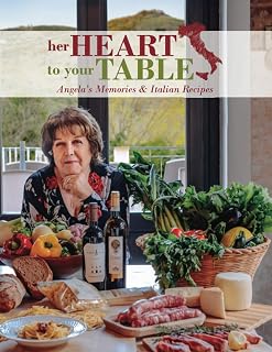 Her Heart to Your Table: Angela's Memories & Italian Recipes
