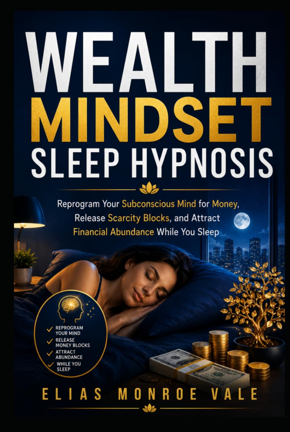 Wealth Mindset Sleep Hypnosis: Reprogram Your Subconscious Mind for Money, Release Scarcity Blocks, and Attract Financial Abundance While You Sleep