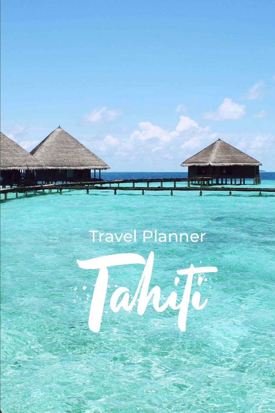 Travel Planner Tahiti: Travel Organizer and Vacation Planner for 28 Trips - Checklists, Trip Itinerary, Notes and More - Convenient, Travel Sized Notebook (Trip Organizer)