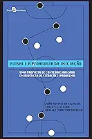 Futsal e a Pedagogia da Iniciação: uma Proposta de Conteúdos Baseada em Vivência de Situações-problema