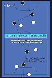 Futsal e a Pedagogia da Iniciação: uma Proposta de Conteúdos Baseada em Vivência de Situações-problema