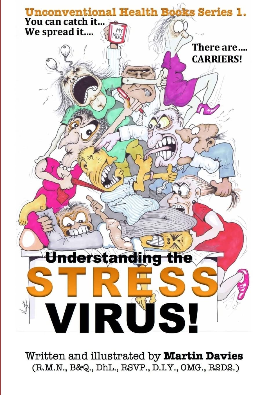 Understanding the STRESS VIRUS: Stress is a virus - you can CATCH it - there are CARRIERS!: Volume 1 (The UNCONVENTIONAL HEALTH BOOK series)
