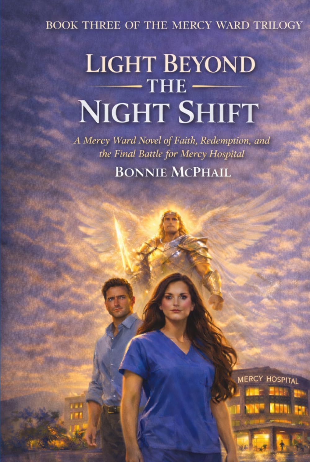 Light Beyond the Night Shift: A Mercy Ward Novel of Faith, Redemption, and the Final Battle for Mercy Hospital (The Mercy Ward Trilogy)