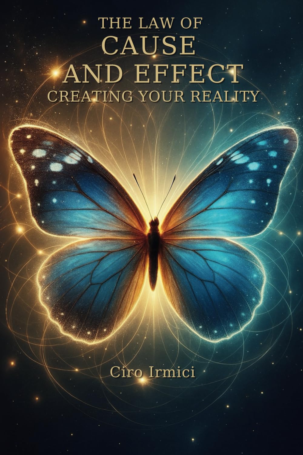 The Law of Cause and Effect: Creating Your Reality: Micro Book - B15: 6 (The 12 Universal Laws Series)
