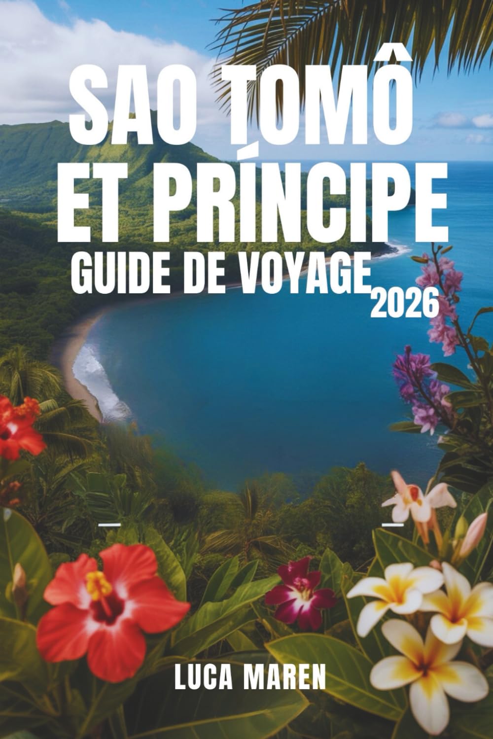 SAO TOMÔ ET PRÍNCIPE GUIDE DE VOYAGE 2026: Forêts tropicales, plages et art de vivre insulaire