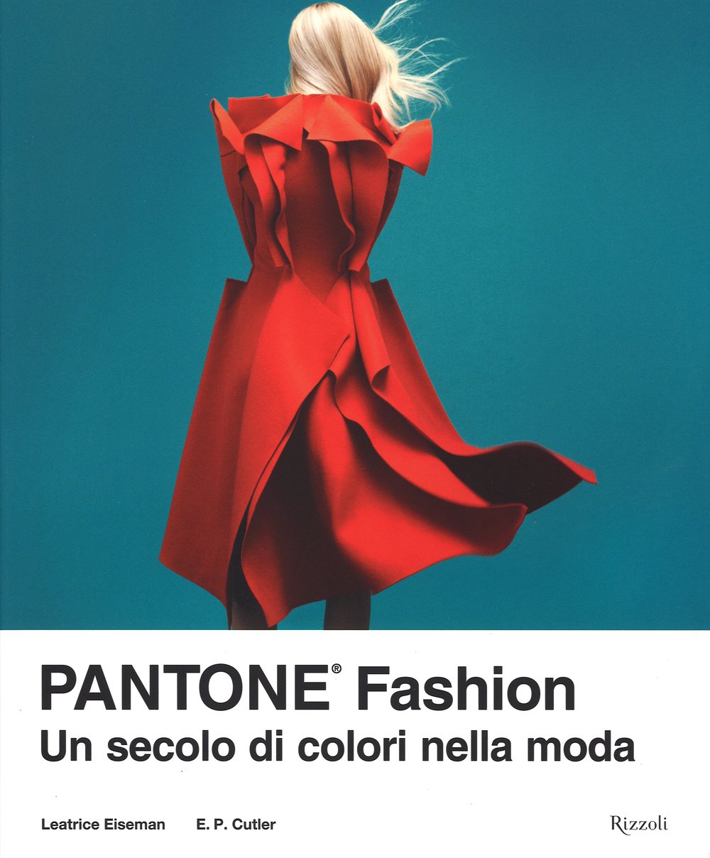 Pantone® fashion. Un secolo di colori nella moda. Ediz. illustrata