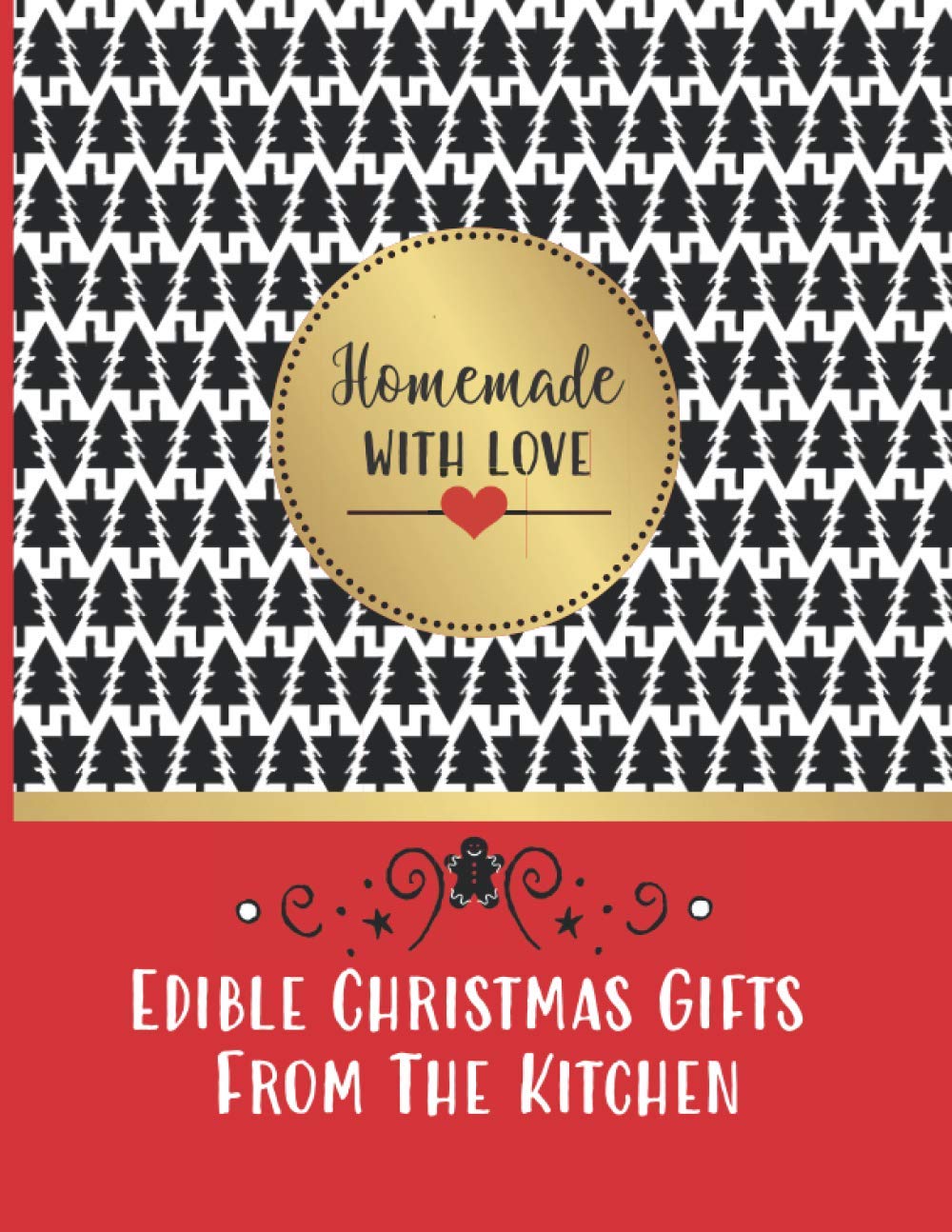 Edible Christmas Gifts From The Kitchen - Homemade with Love: Cute Blank Recipe Book to Record Unique DIY Culinary Holiday Gift Ideas