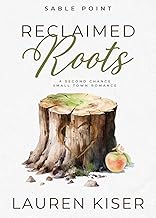 Reclaimed Roots: A Second Chance Small Town Romance (Sable Point Book 1)