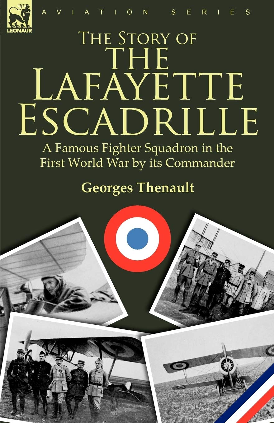 The Story of the Lafayette Escadrille: a Famous Fighter Squadron in the First World War by its Commander