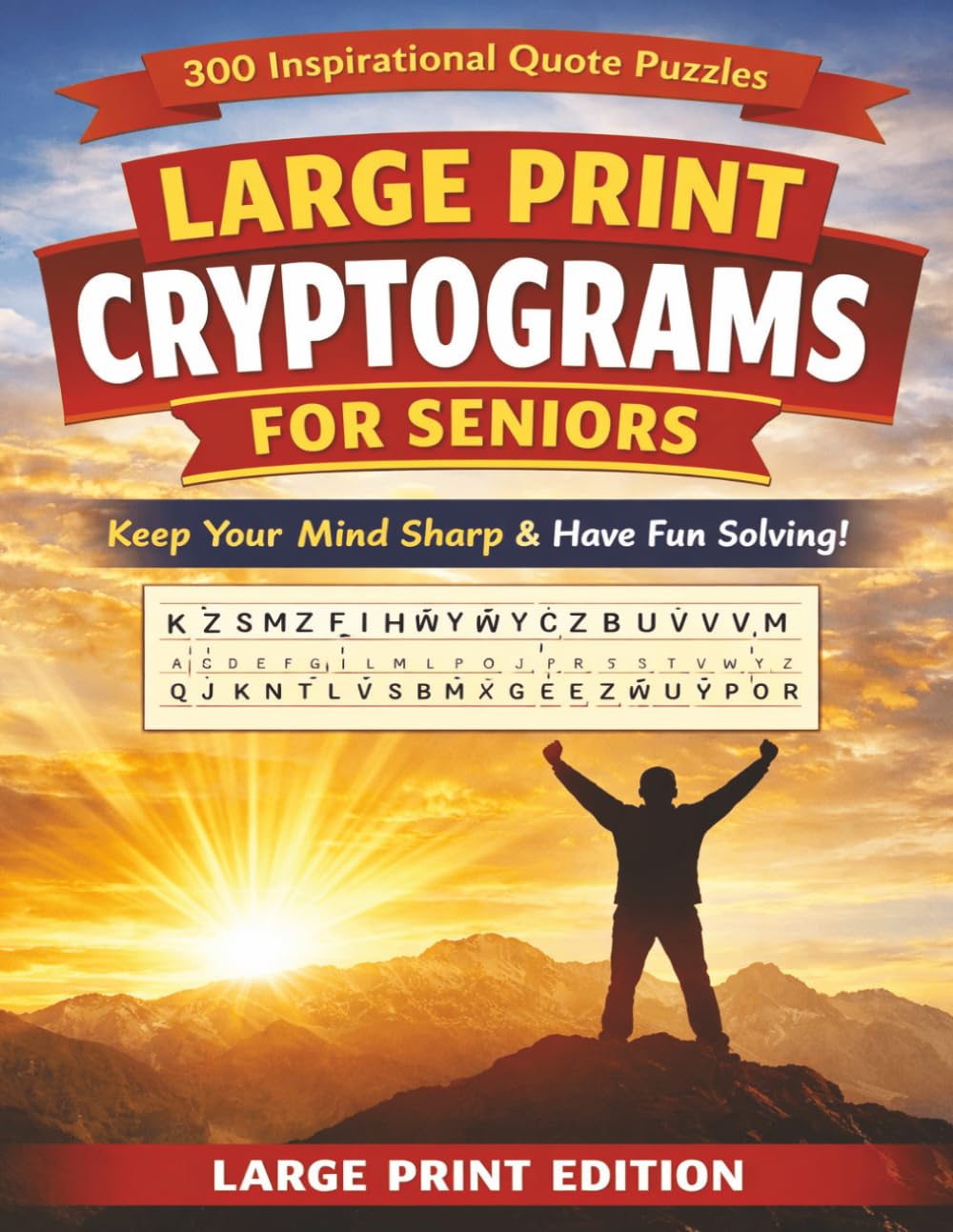 Large Print Cryptograms for Seniors: 300 Inspirational Quote Puzzles About Nature, Seasons, Family and Love to Keep Your Mind Sharp