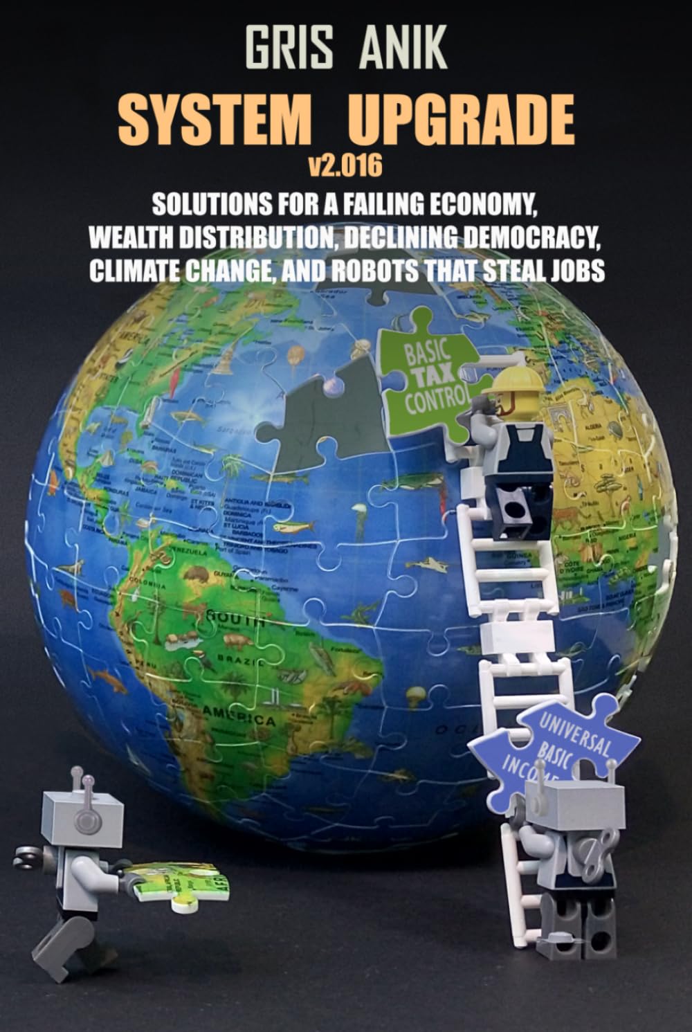 System Upgrade v2.016: Solutions for a failing economy, wealth distribution, declining democracy, climate change, and robots that steal jobs