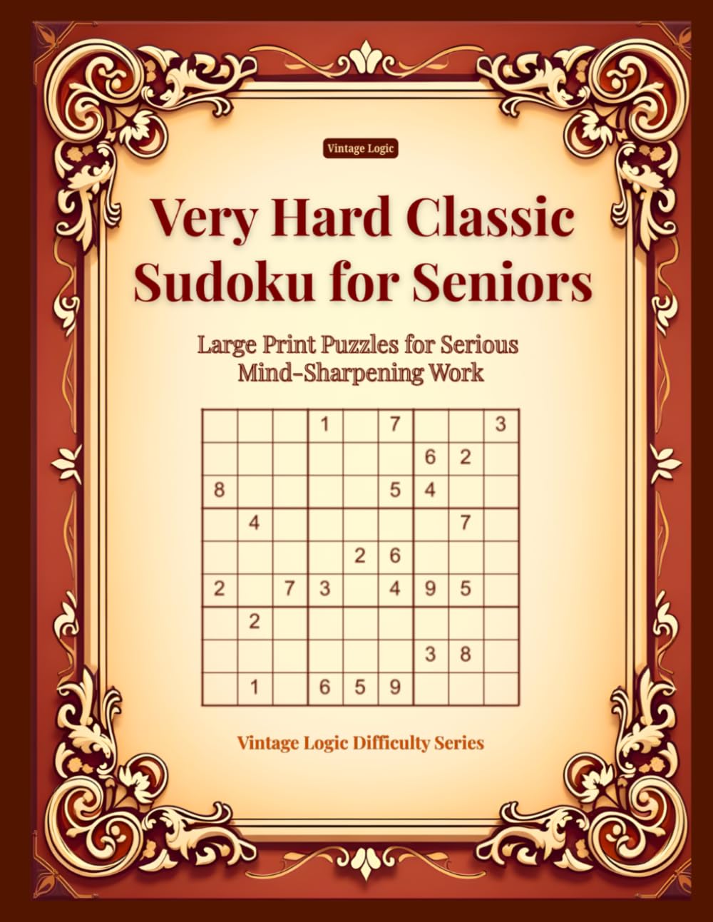 Very Hard Classic Sudoku for Seniors: Large Print Puzzles for Serious Mind-Sharpening Work (Vintage Logic Difficulty Series)