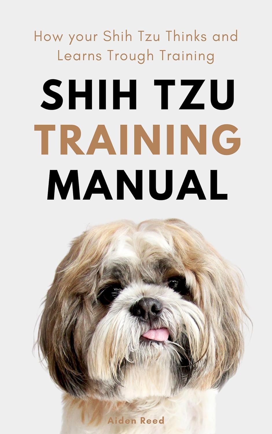 Shih tzu Training manual: How your Shih Tzu Thinks and Learns Trough Training      Kindle Edition