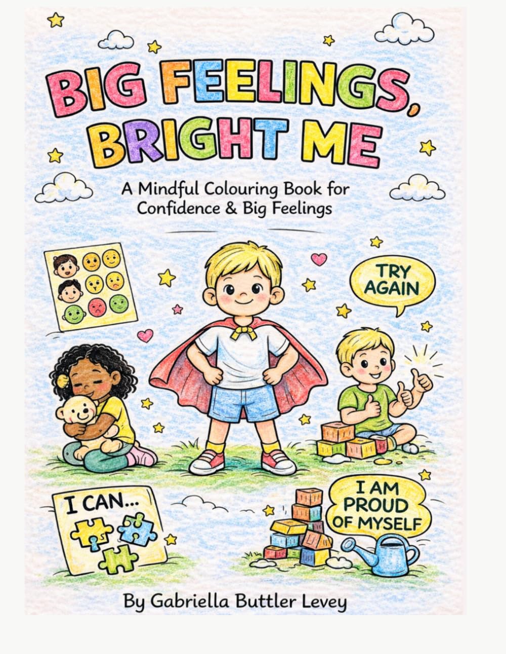 BIG FEELINGS, BRIGHT ME: A Mindful colouring book for Confidence & Big feelings