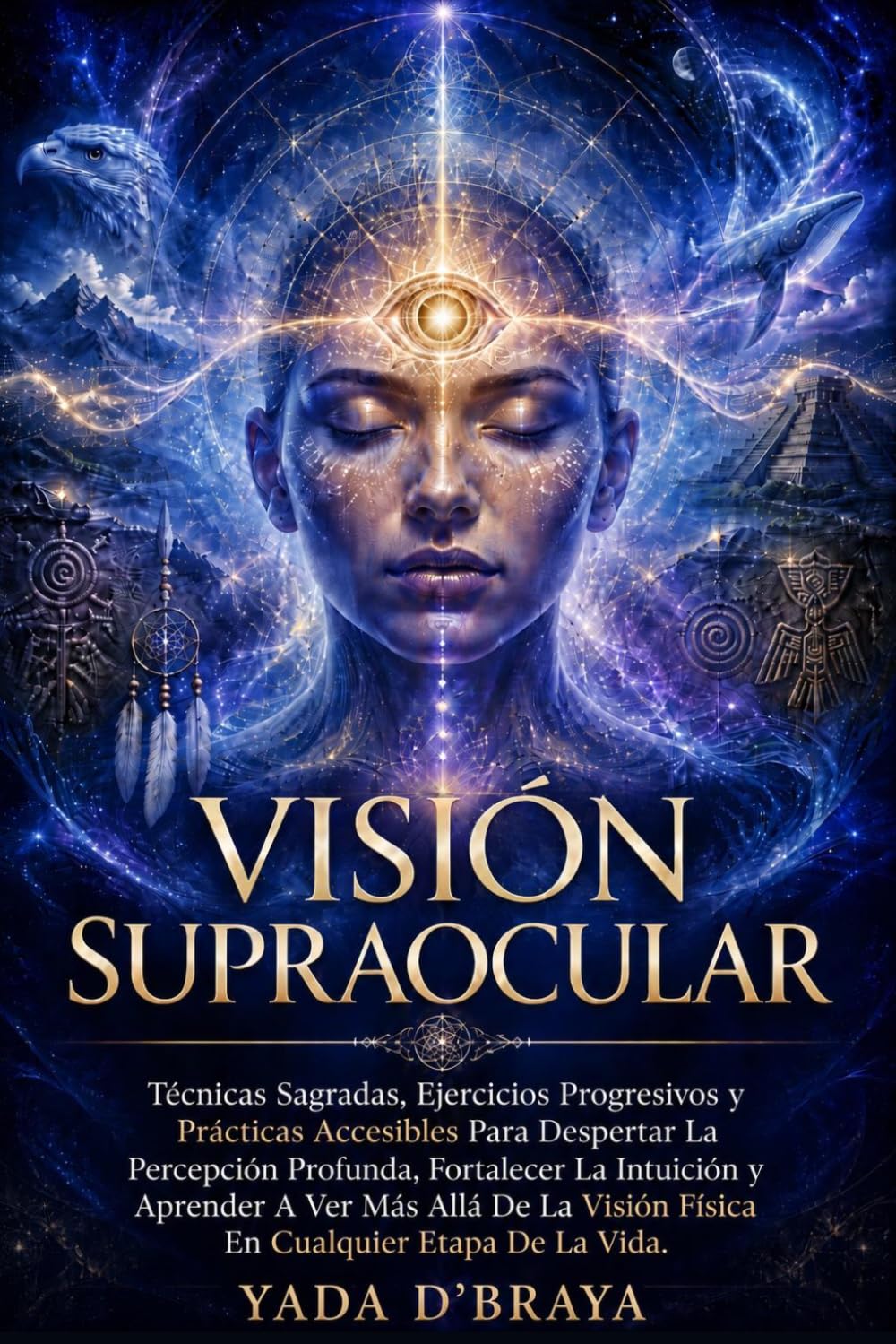 VISIÓN SUPRAOCULAR: Técnicas Sagradas, Ejercicios Progresivos Y Prácticas Accesibles Para Despertar La Percepción Profunda, Fortalecer La Intuición Y ... Visión Física En Cualquier Etapa De La Vida.
