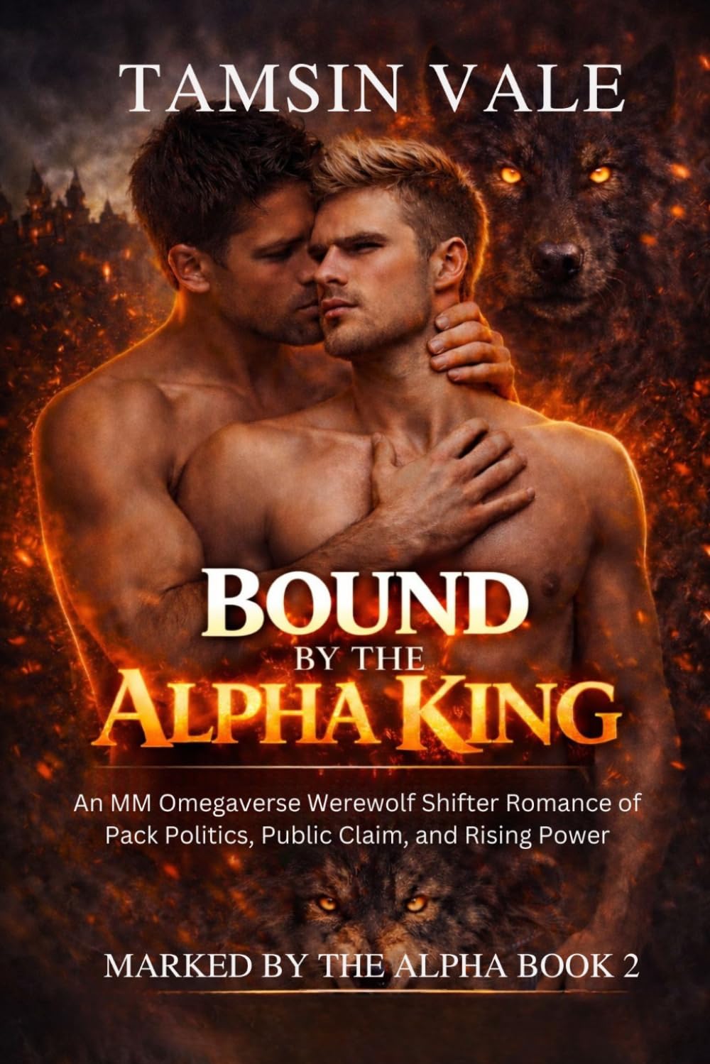 Bound to the Alpha King: An MM Omegaverse Werewolf Shifter Romance of Pack Politics, Public Claim, and Rising Power (Marked by the Alpha: A Dark MM Omegaverse Romance of Fated Mates and Pack Power)
