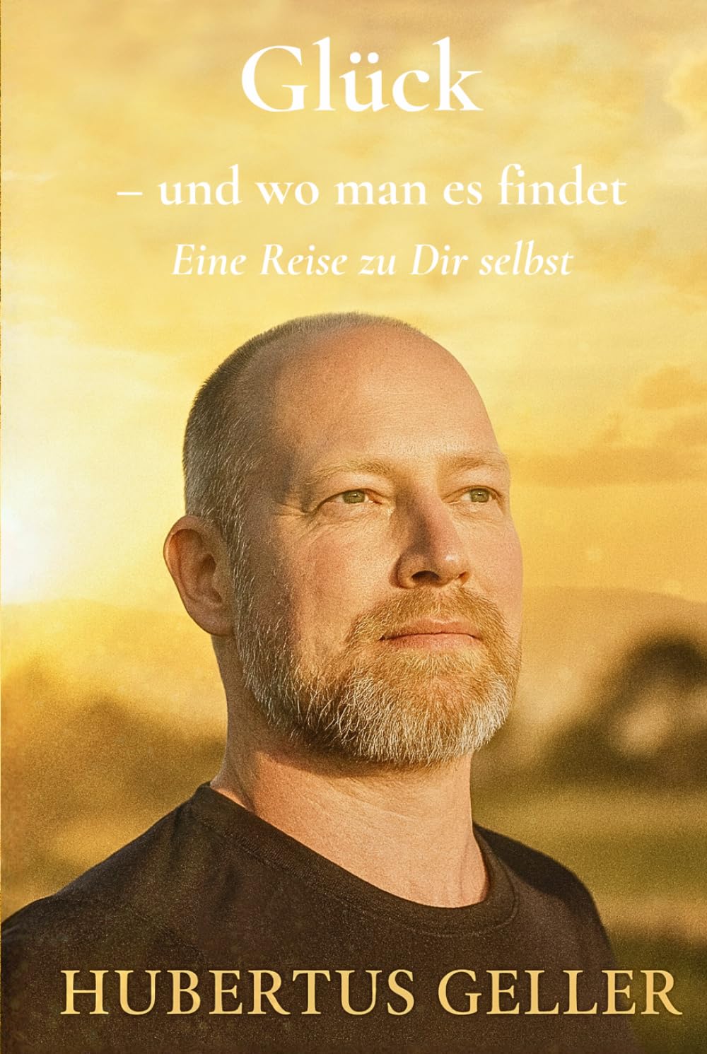 Glück – und wo man es findet: Eine Reise zu Dir selbst