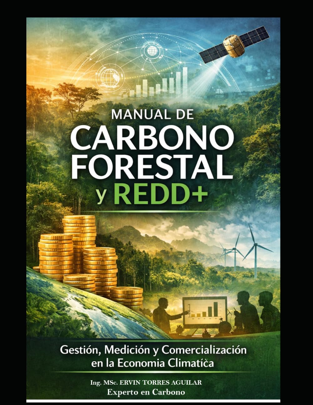 MANUAL DE CARBONO FORESTAL Y REDD+: Gestión, Medición y Comercialización en la Economía Climática