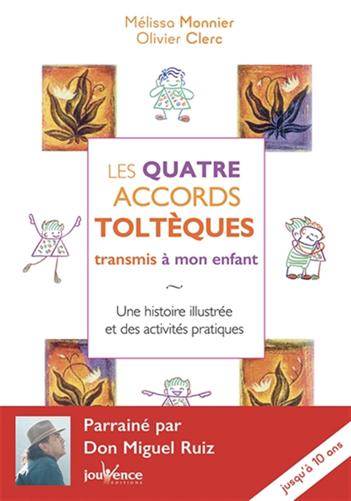 Les quatre accords toltèques transmis à mon enfant: Une histoire illustrée et des activités pratiques jusqu'à 8 ans