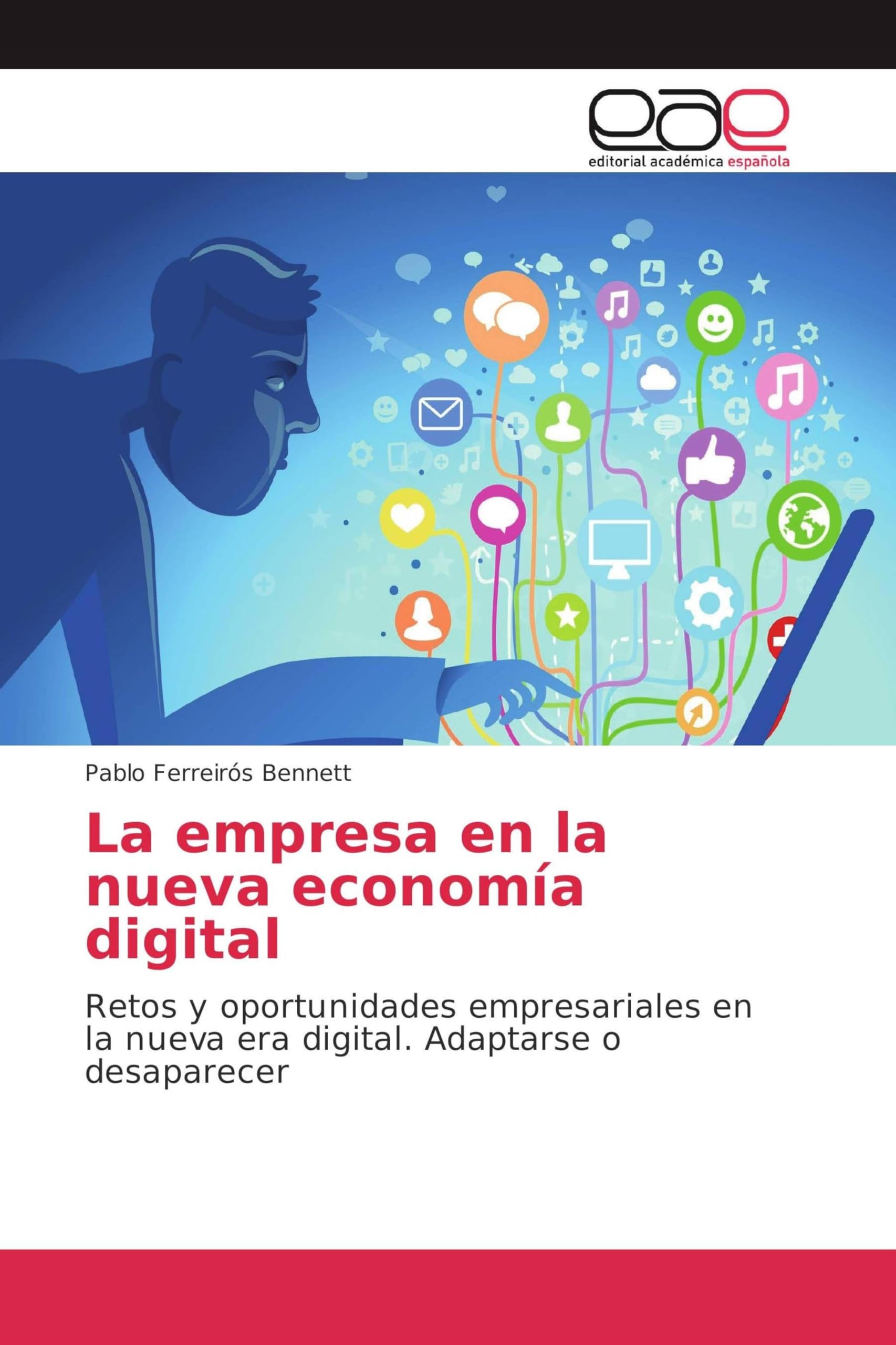 La empresa en la nueva economía digital: Retos y oportunidades empresariales en la nueva era digital. Adaptarse o desaparecer