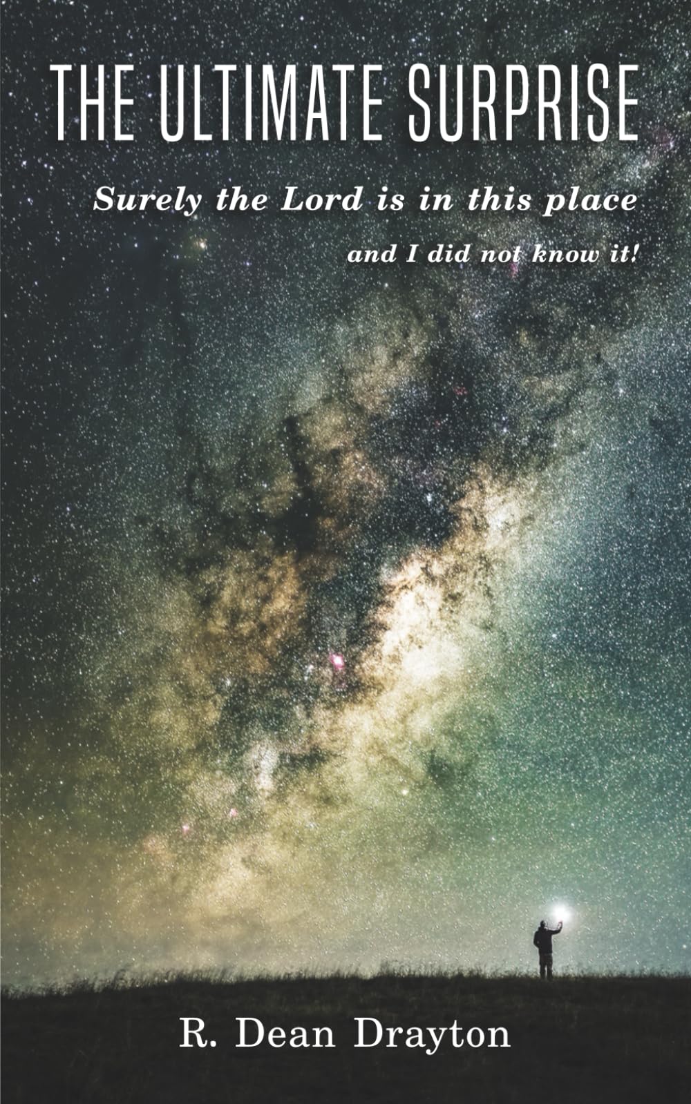 The Ultimate Surprise: Surely the Lord is in this place - and I did not know it!