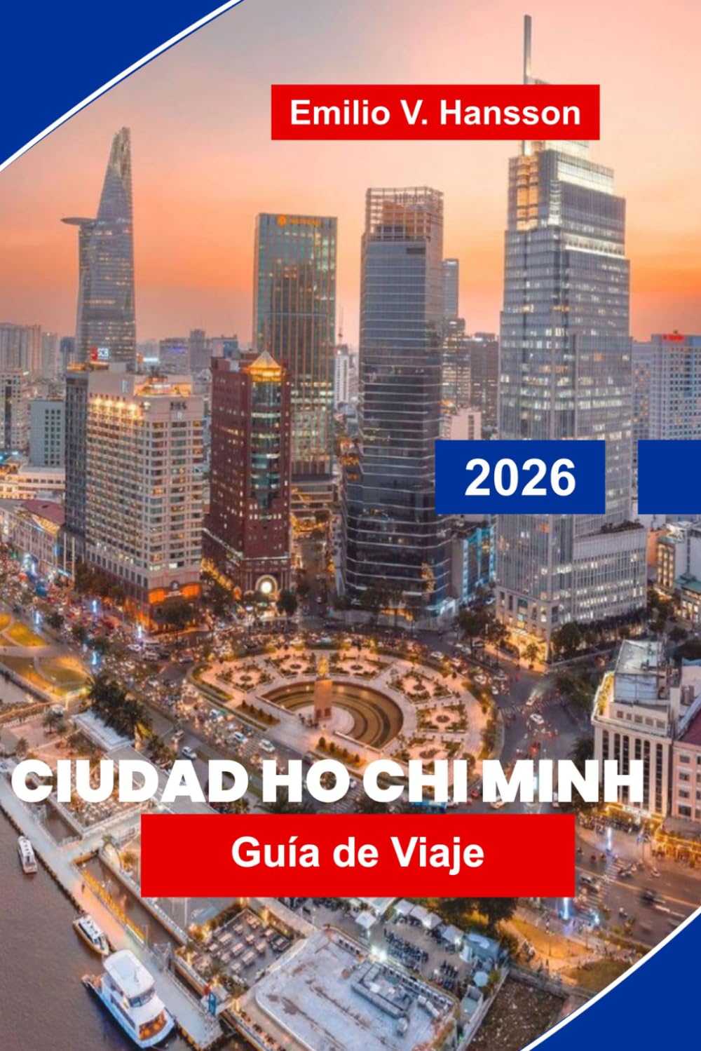CIUDAD HO CHI MINH Guía de viaje 2026: Explora monumentos históricos, mercados bulliciosos, gastronomía local, experiencias culturales y consejos esenciales para tu viaje a Vietnam