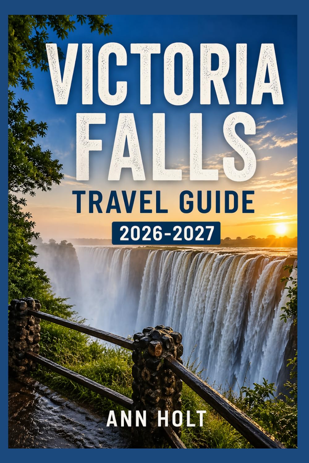 VICTORIA FALLS TRAVEL GUIDE 2026-2027: A Cruise Adventure Book for First-Timers, Solo, Family, and Couples (The All-in-One Travel Guide Series for First-Timers, Solo, Couples, Family & Honeymoon)