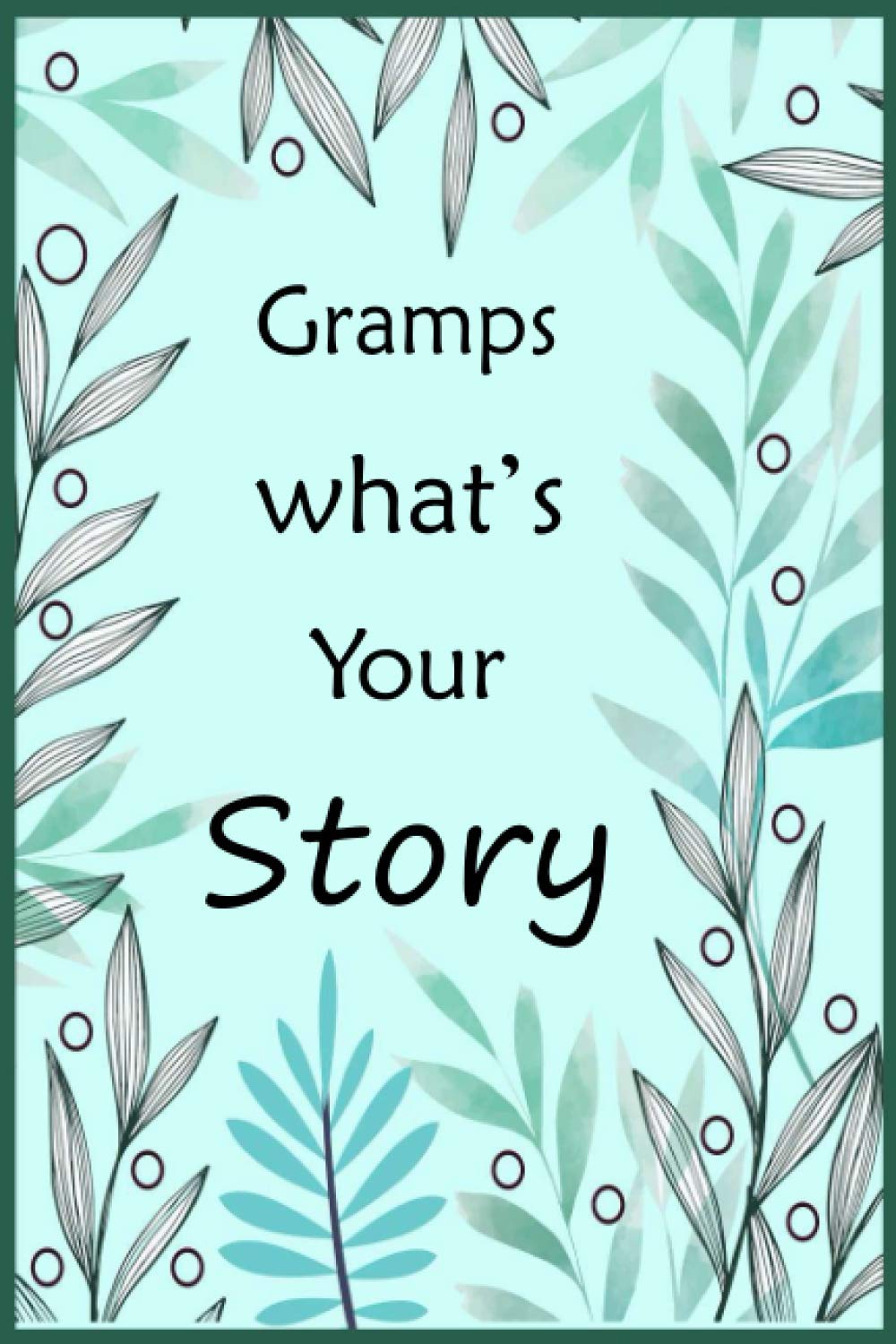 Gramps What's Your Story: The gift to help you get to know your Gramps' life story ( precious memories ) fill in and give back memory journal