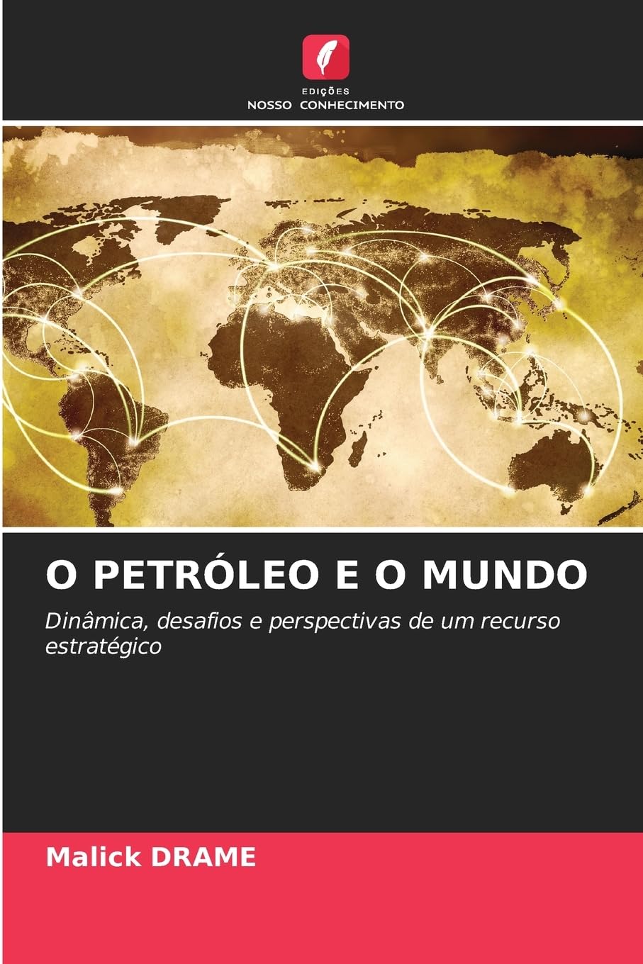 O PETRÓLEO E O MUNDO: Dinâmica, desafios e perspectivas de um recurso estratégico