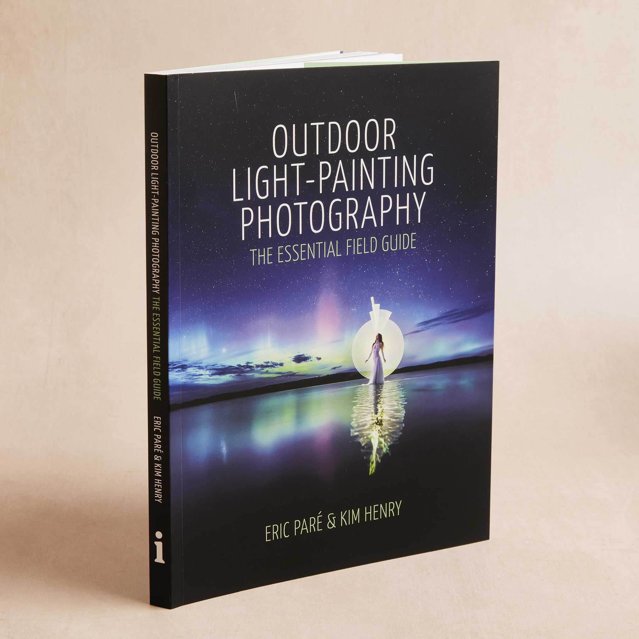 Outdoor Light-Painting Photography: The Essential Field Guide