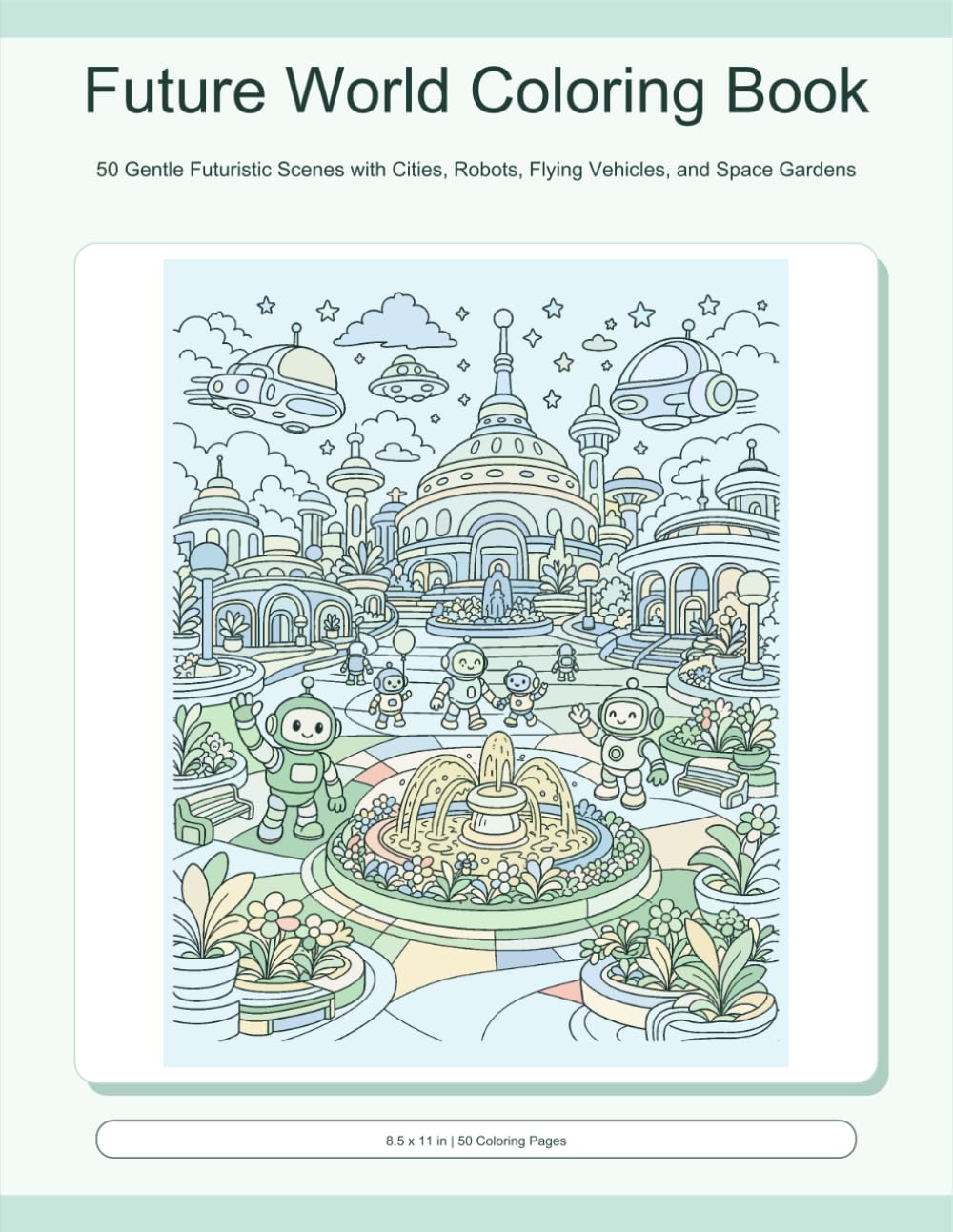 Future World Coloring Book: 50 Gentle Futuristic Scenes with Cities, Robots, Flying Vehicles, and Space Gardens (Future World Coloring Series)